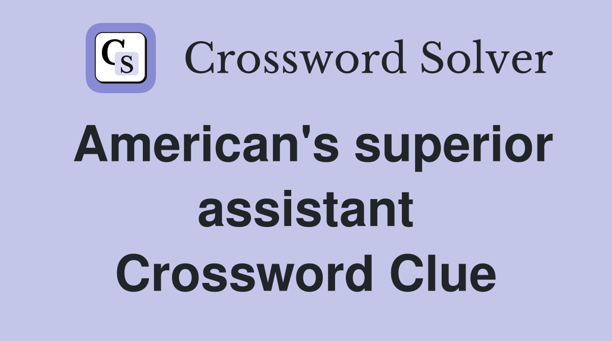 American's superior assistant Crossword Clue