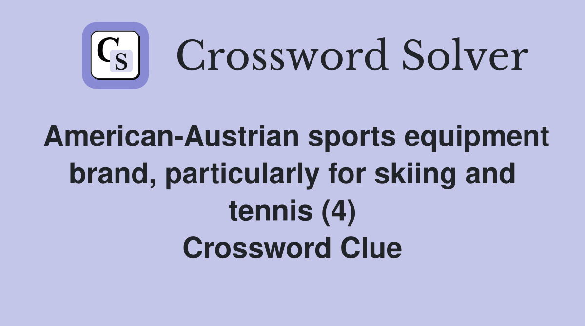 American-Austrian sports equipment brand, particularly for skiing and tennis (4) Crossword Clue
