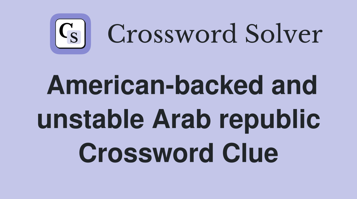 American-backed and unstable Arab republic Crossword Clue