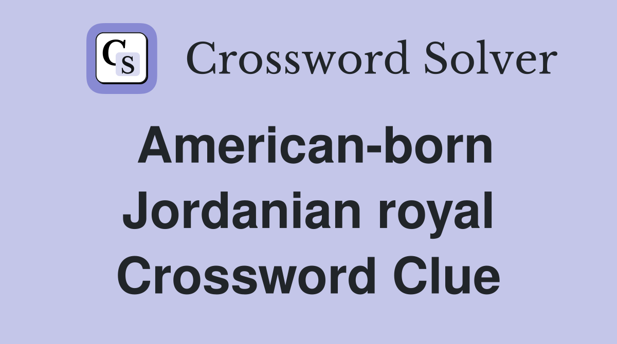 American-born Jordanian royal Crossword Clue