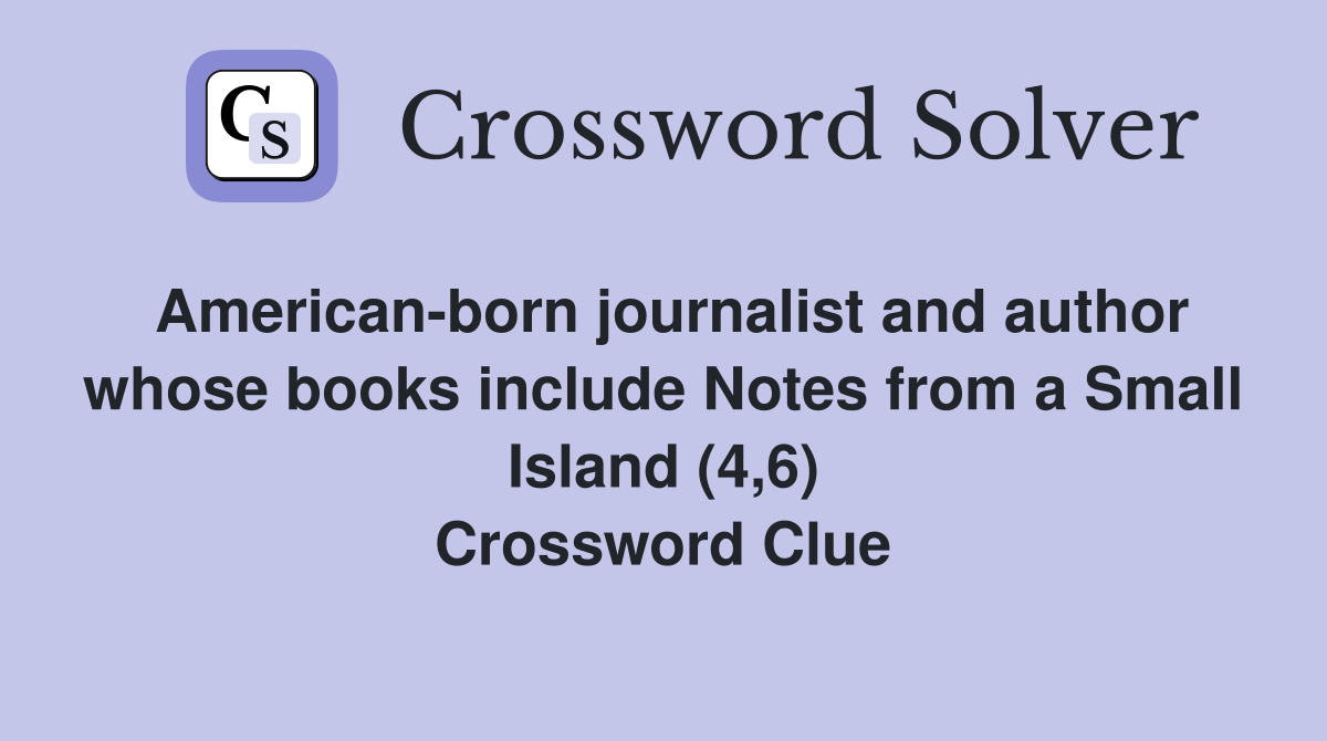 American-born journalist and author whose books include Notes from a Small Island (4,6) Crossword Clue