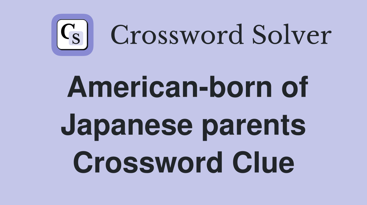 American-born of Japanese parents Crossword Clue