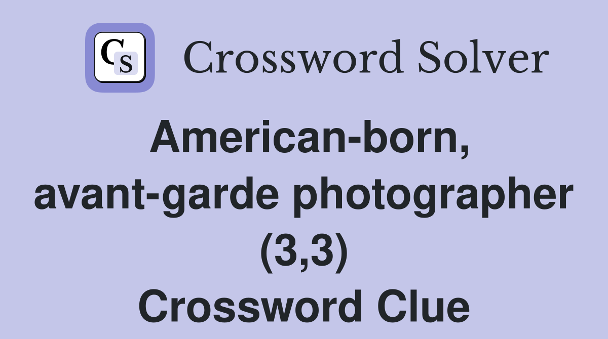 American-born, avant-garde photographer (3,3) Crossword Clue