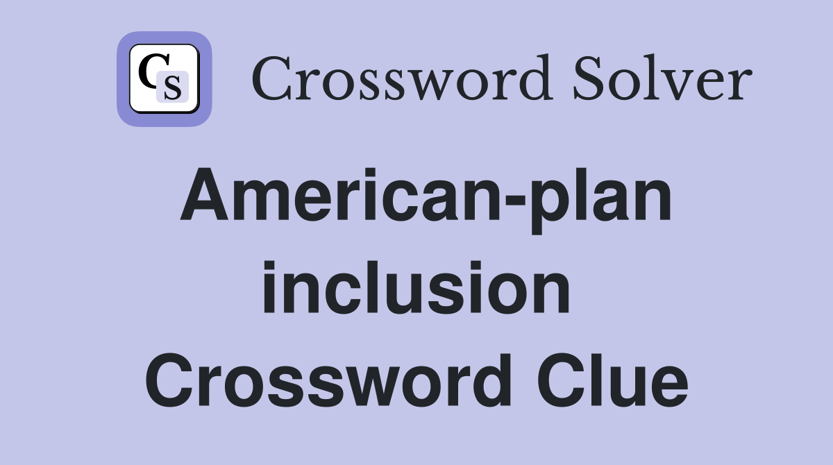 American-plan inclusion Crossword Clue