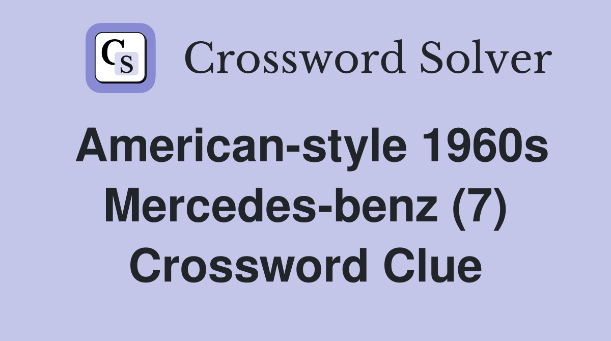 American-style 1960s Mercedes-benz (7) Crossword Clue