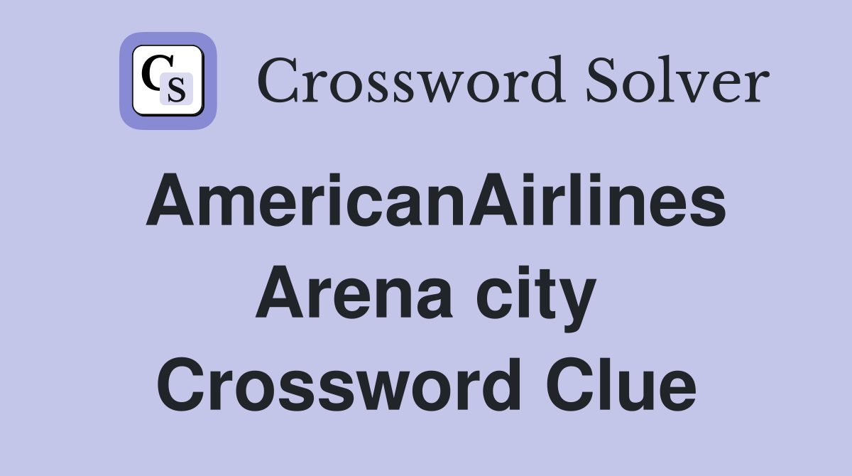 AmericanAirlines Arena city Crossword Clue