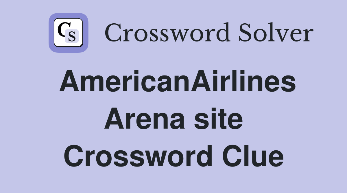 AmericanAirlines Arena site Crossword Clue