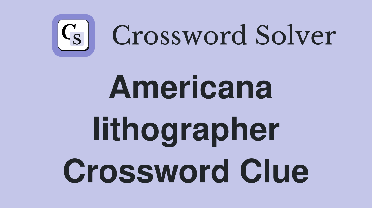 Americana lithographer Crossword Clue