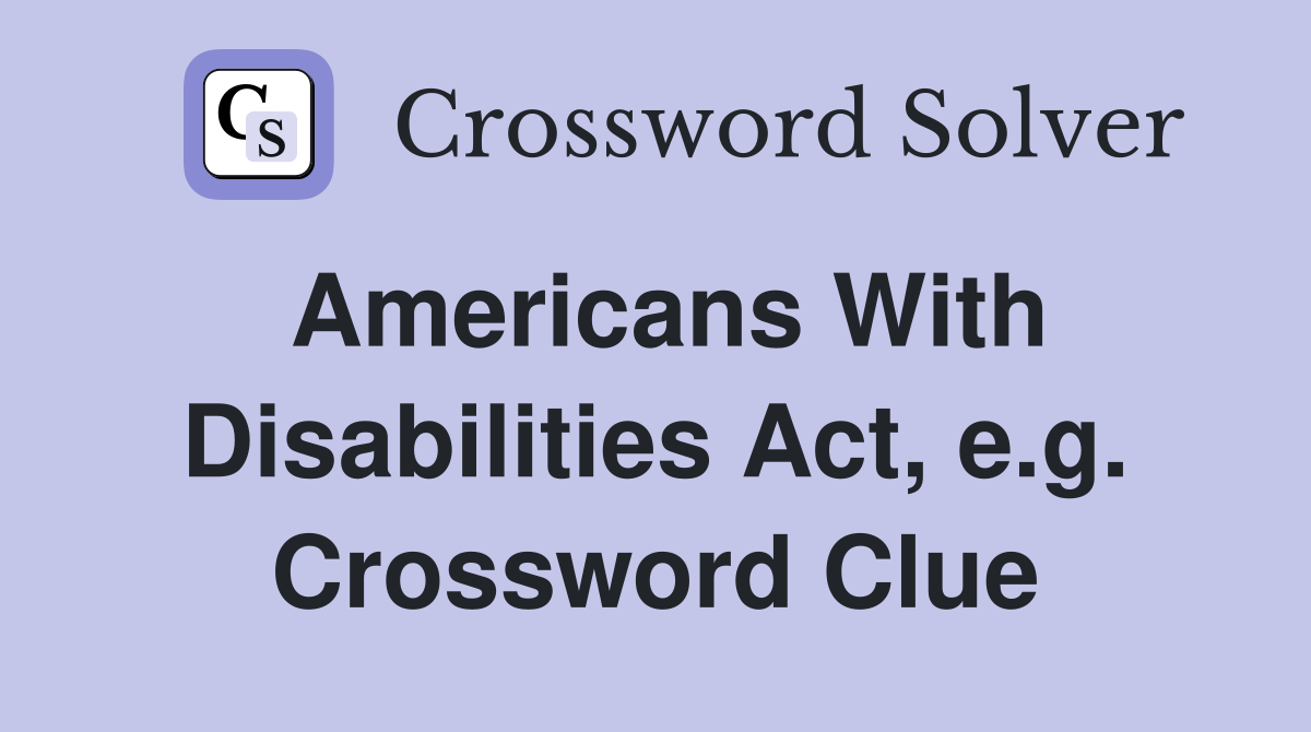 Americans With Disabilities Act, e.g. Crossword Clue