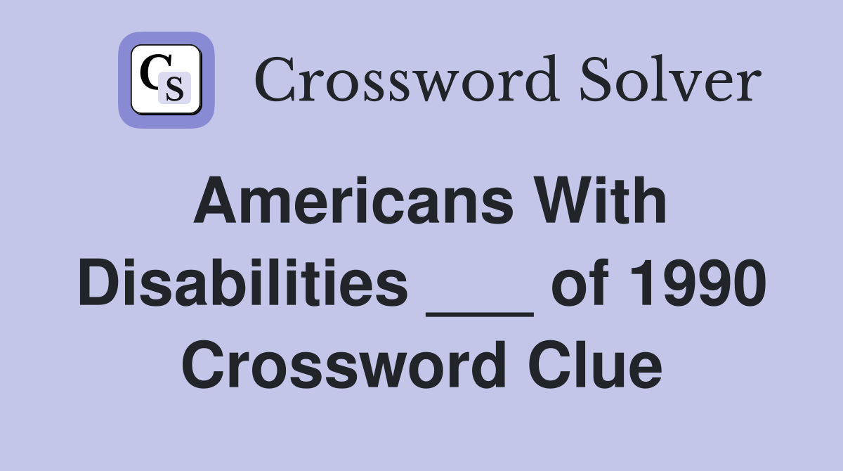 Americans With Disabilities ___ of 1990 Crossword Clue