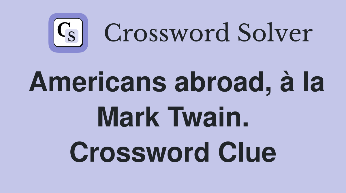 Americans abroad, à la Mark Twain. Crossword Clue
