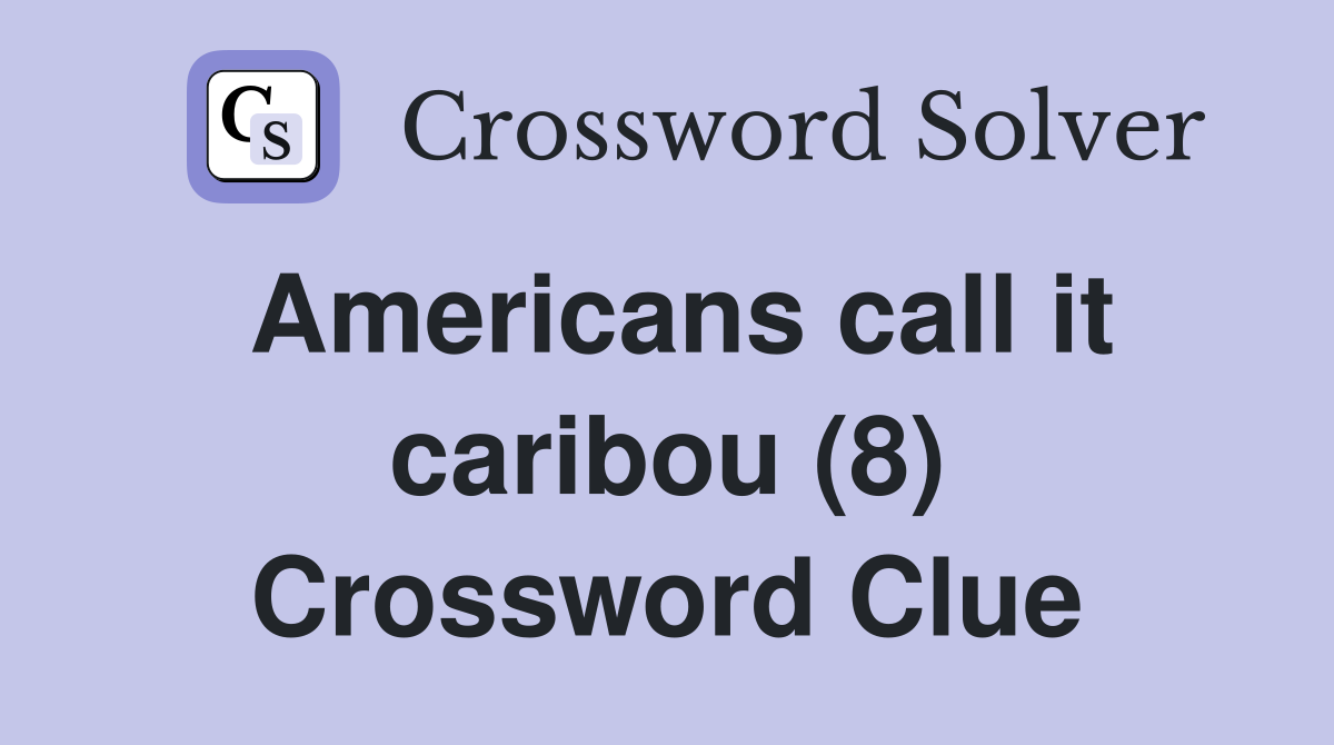Americans call it caribou (8) Crossword Clue