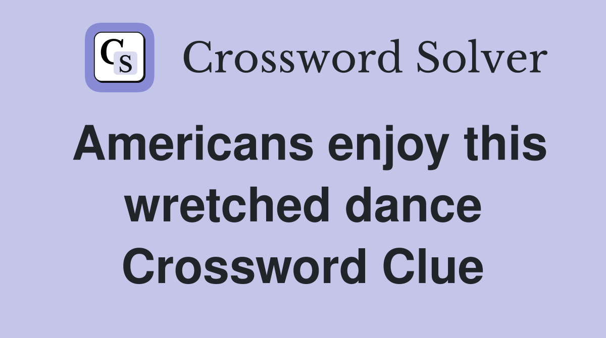 Americans enjoy this wretched dance Crossword Clue