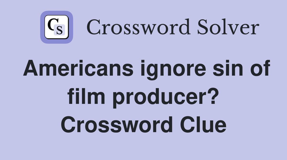 Americans ignore sin of film producer? Crossword Clue