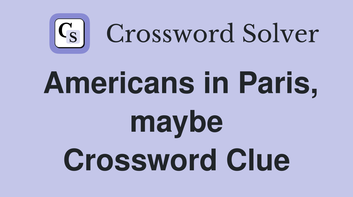 Americans in Paris, maybe Crossword Clue