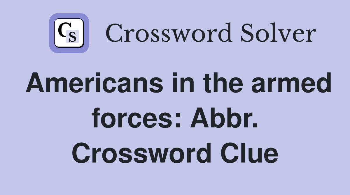 Americans in the armed forces: Abbr. Crossword Clue