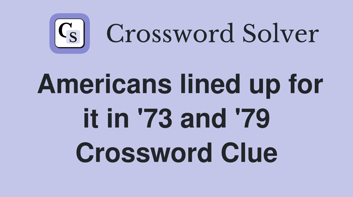 Americans lined up for it in '73 and '79 Crossword Clue