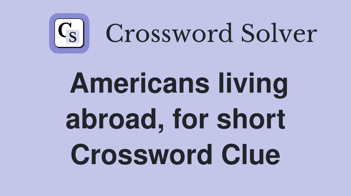 Americans living abroad, for short Crossword Clue