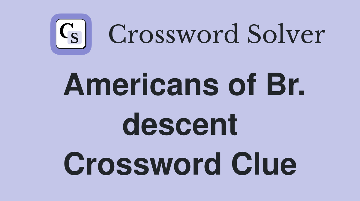 Americans of Br. descent Crossword Clue