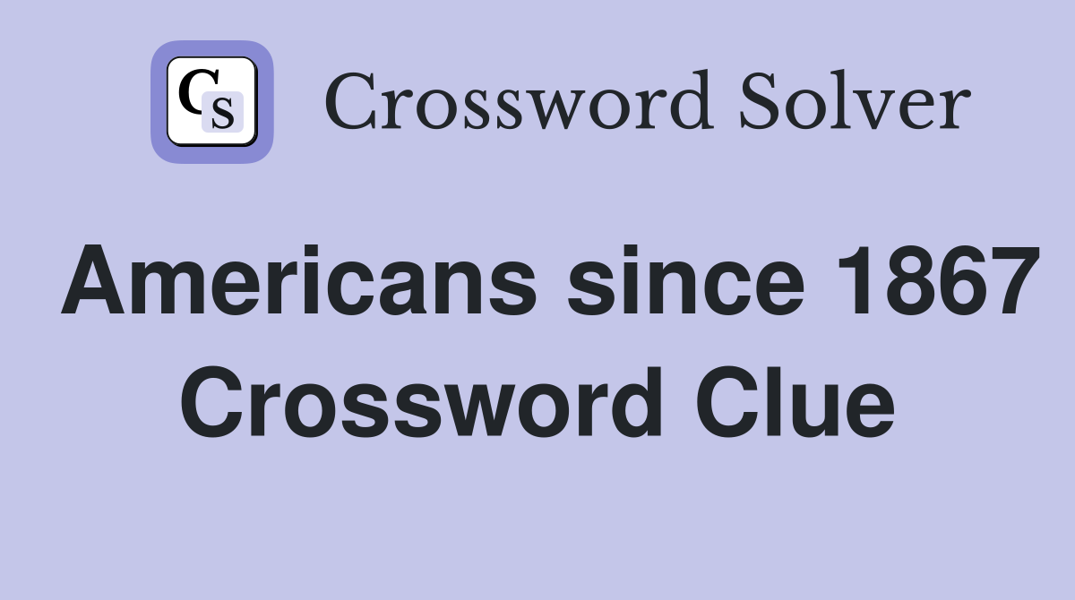 Americans since 1867 Crossword Clue