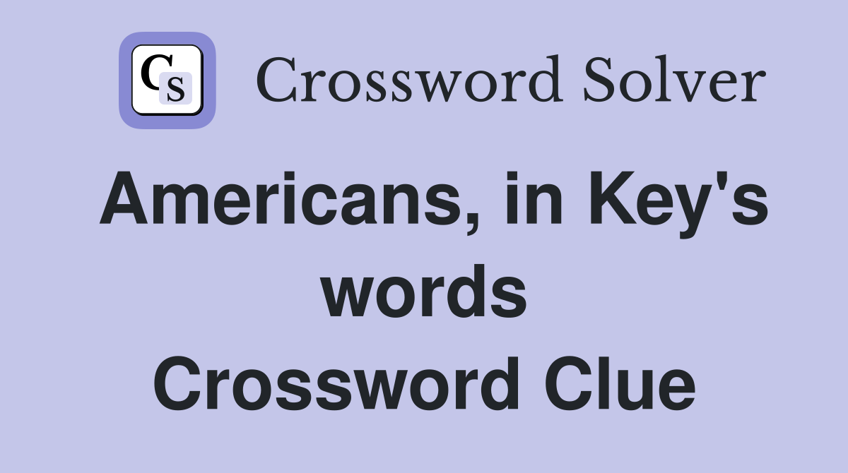 Americans, in Key's words Crossword Clue
