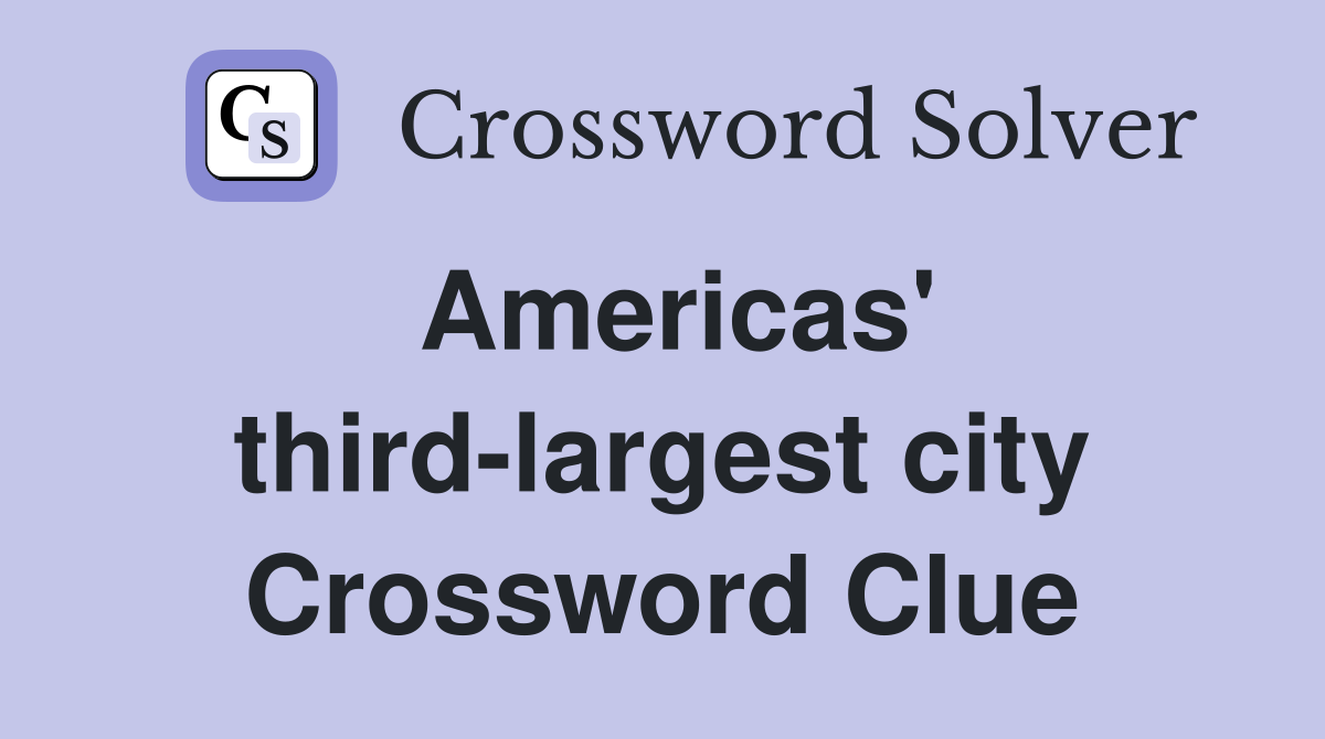 Americas' third-largest city Crossword Clue
