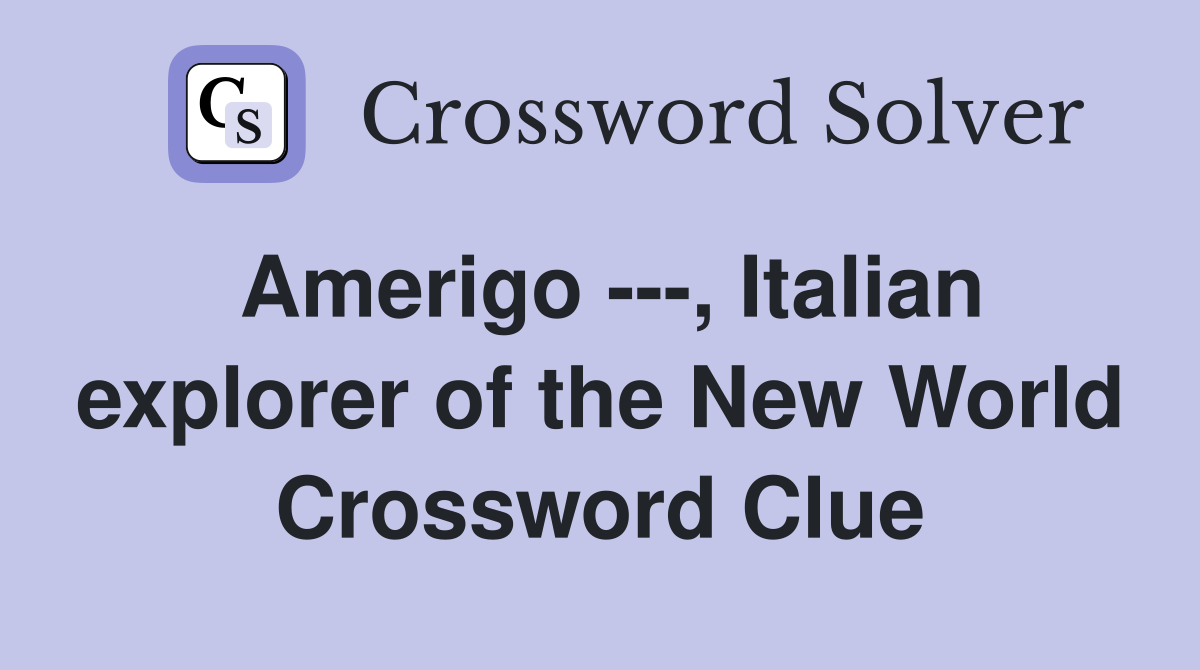 Amerigo ---, Italian explorer of the New World Crossword Clue