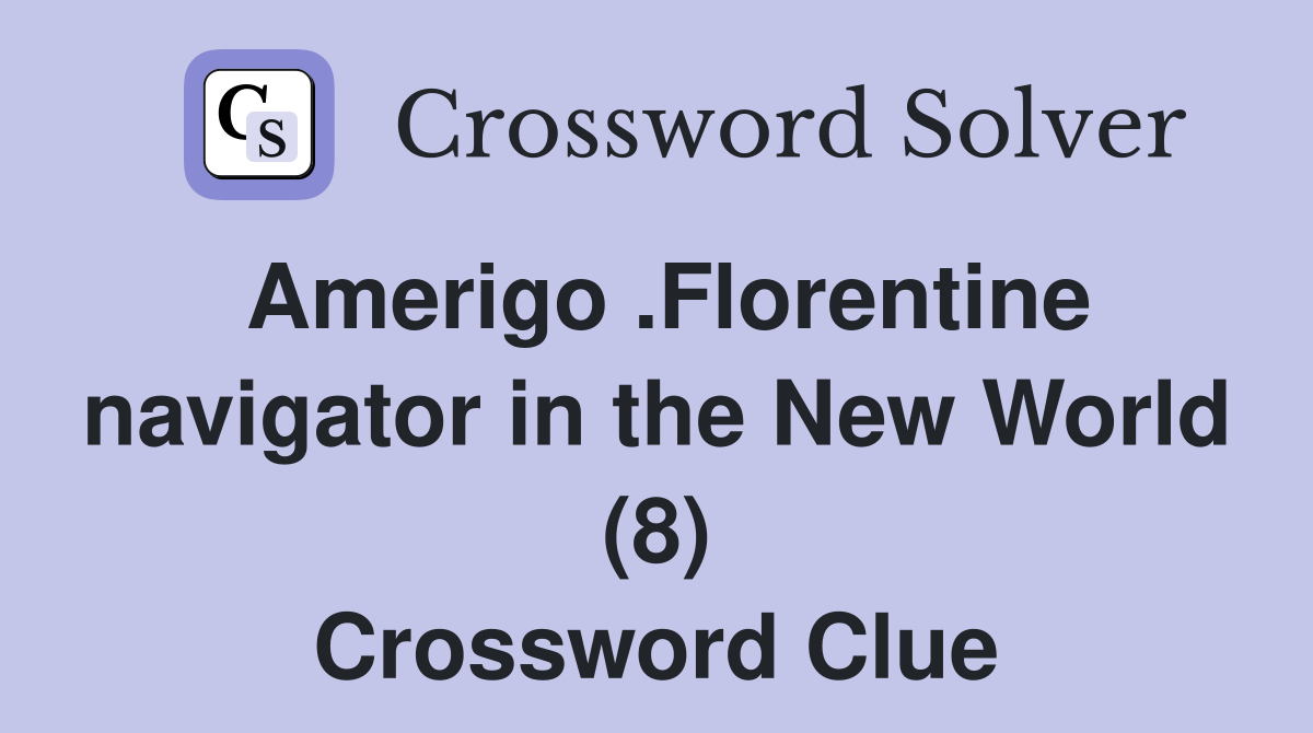 Amerigo .Florentine navigator in the New World (8) Crossword Clue