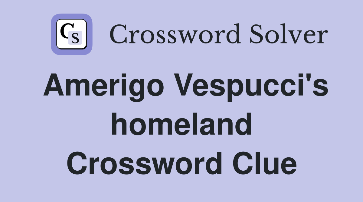 Amerigo Vespucci's homeland Crossword Clue