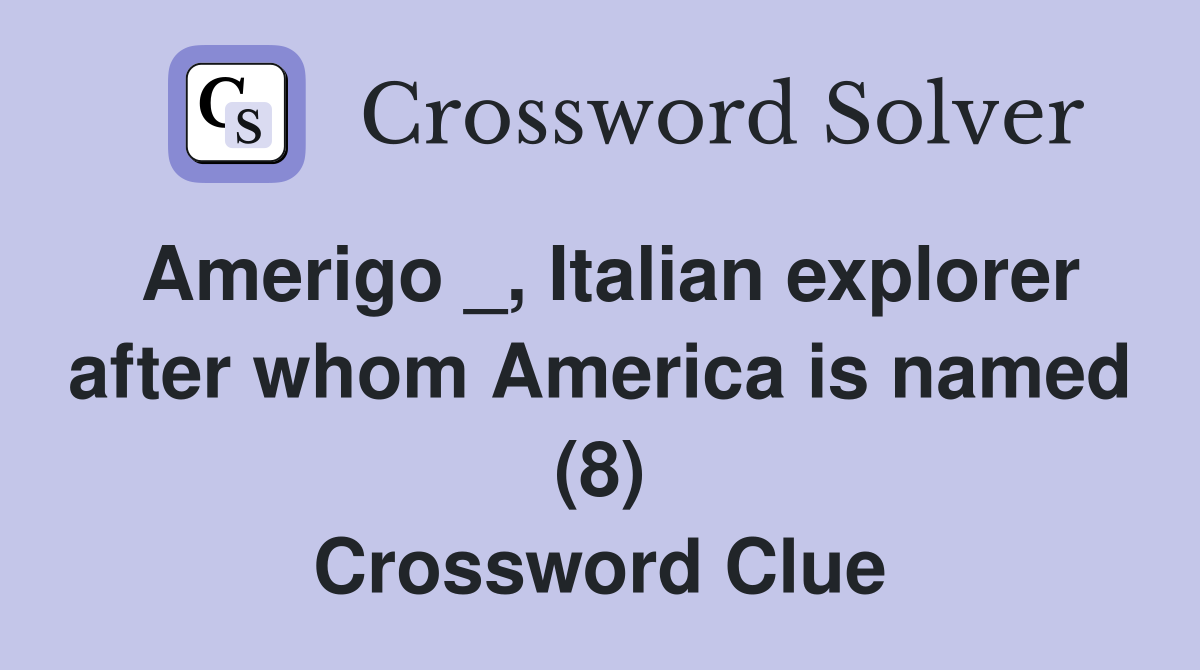 Amerigo _, Italian explorer after whom America is named (8) Crossword Clue