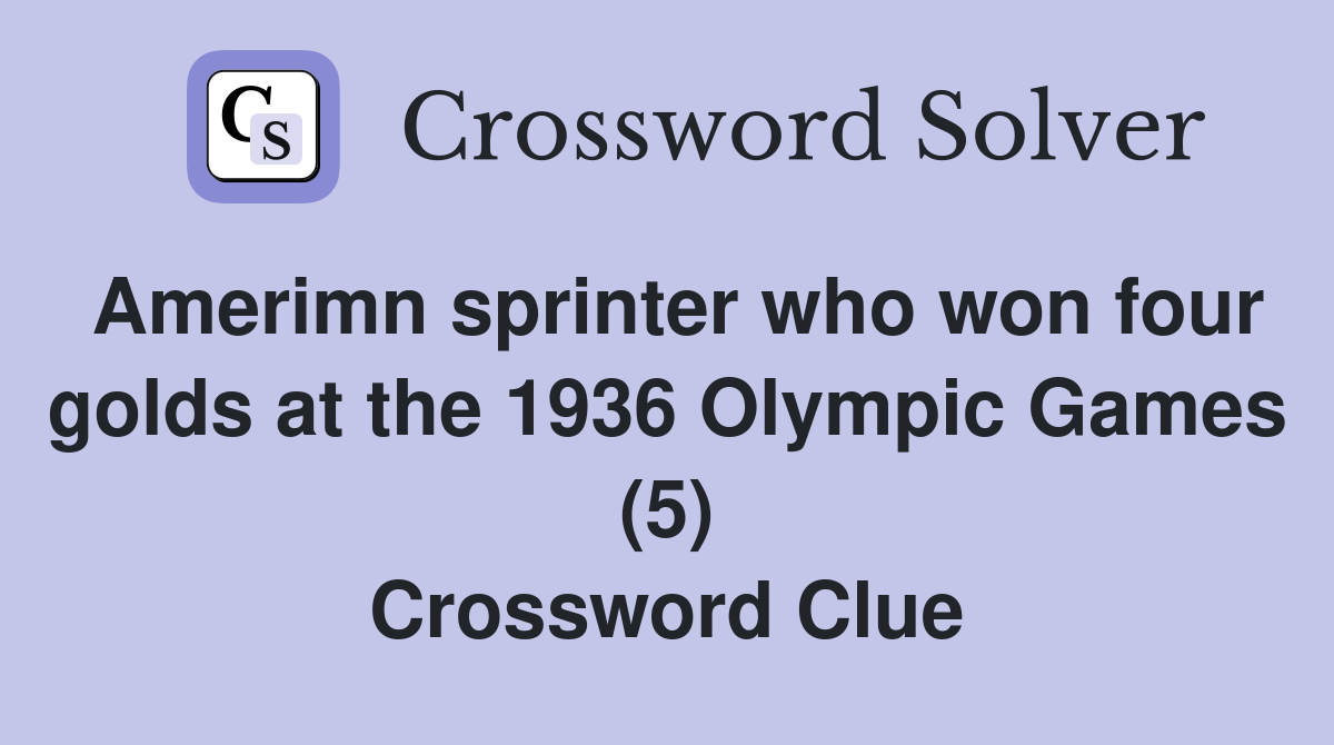 Amerimn sprinter who won four golds at the 1936 Olympic Games (5) Crossword Clue