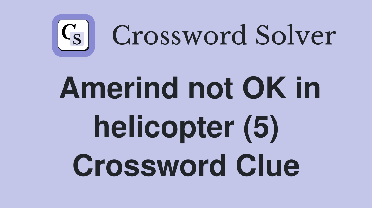 Amerind not OK in helicopter (5) Crossword Clue