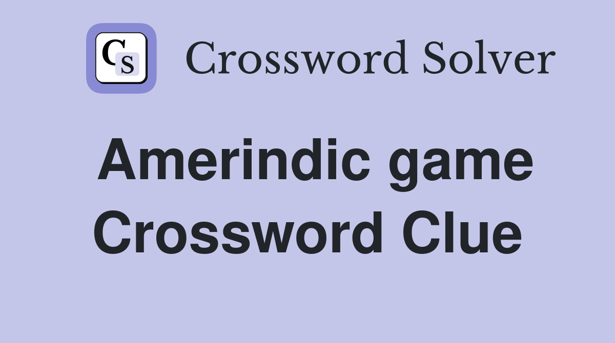 Amerindic game Crossword Clue