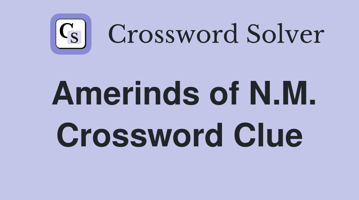 Amerinds of N.M. Crossword Clue