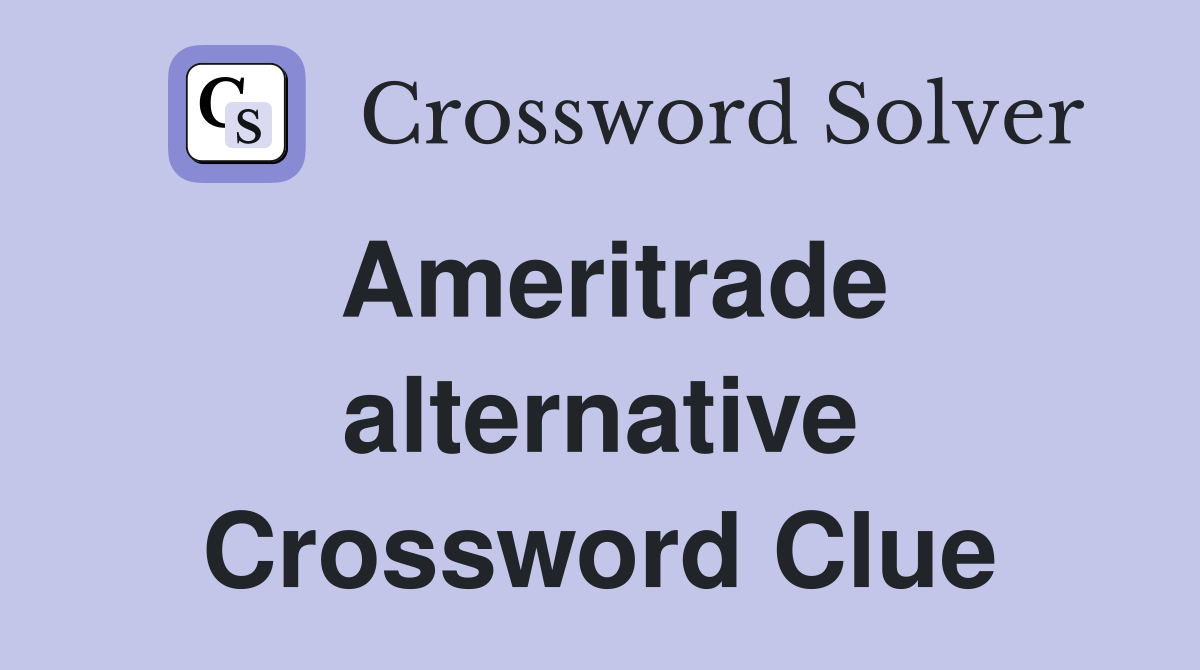 Ameritrade alternative Crossword Clue