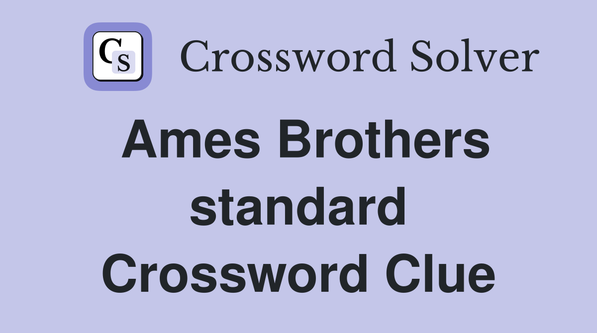 Ames Brothers standard Crossword Clue