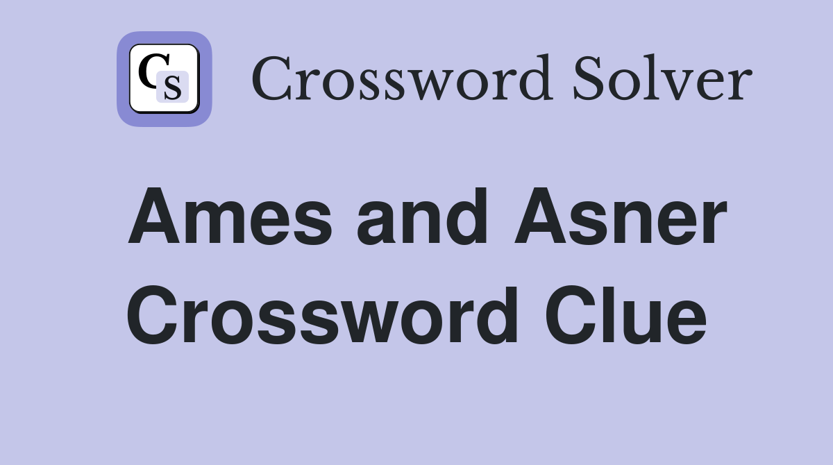 Ames and Asner Crossword Clue