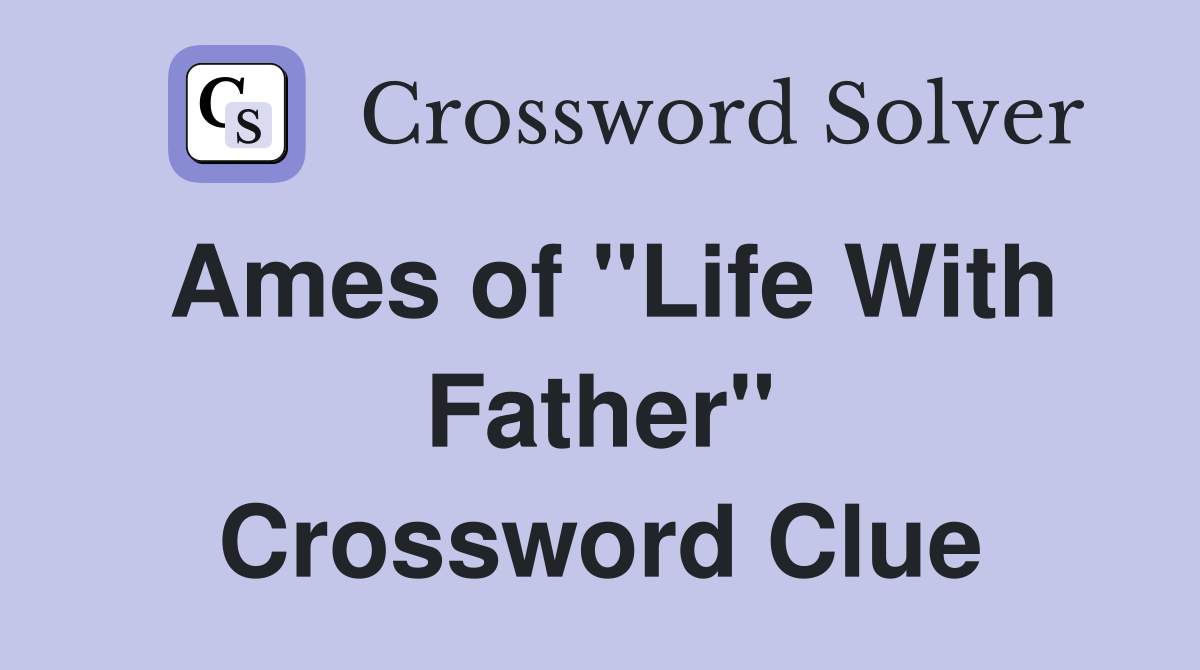 Ames of "Life With Father" Crossword Clue