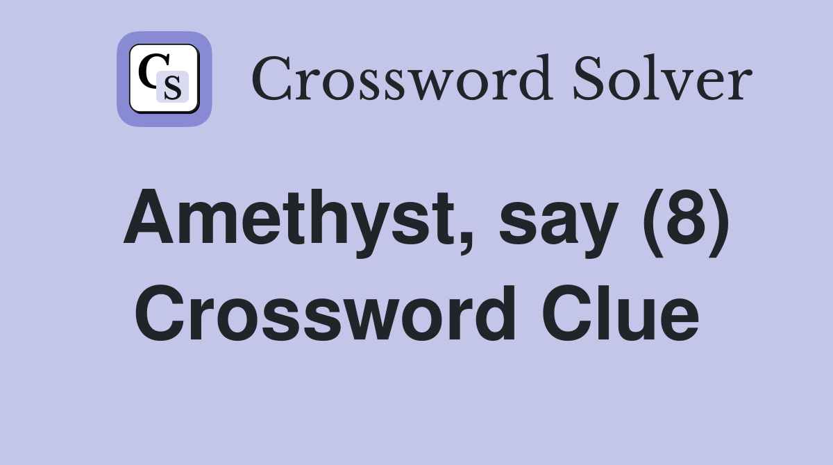 Amethyst, say (8) Crossword Clue