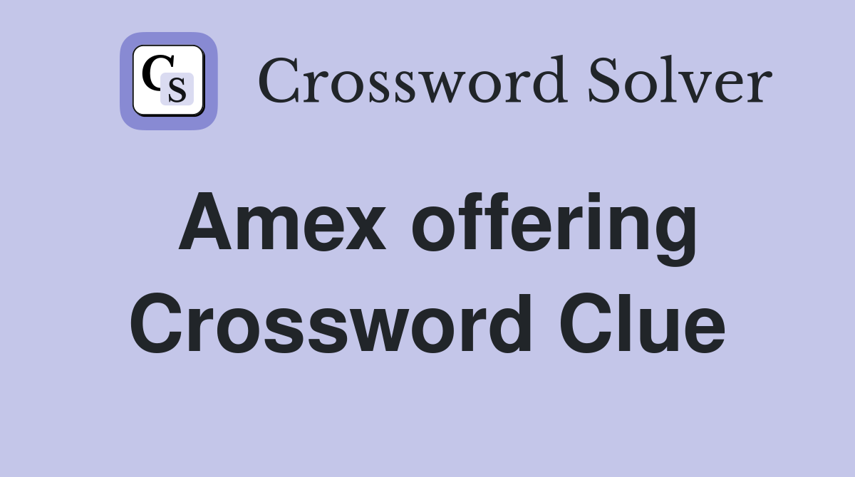 Amex offering Crossword Clue
