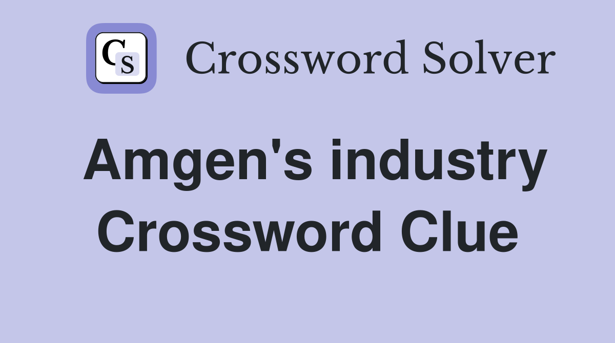 Amgen's industry Crossword Clue