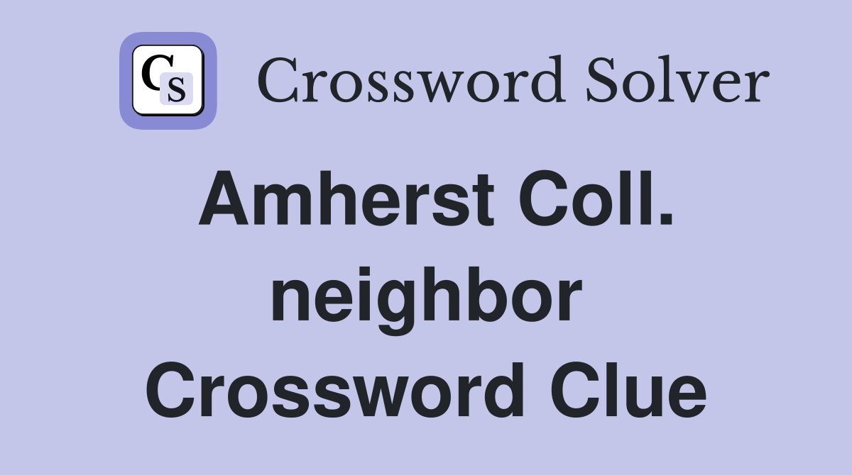 Amherst Coll. neighbor Crossword Clue