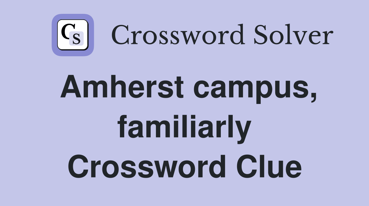 Amherst campus, familiarly Crossword Clue