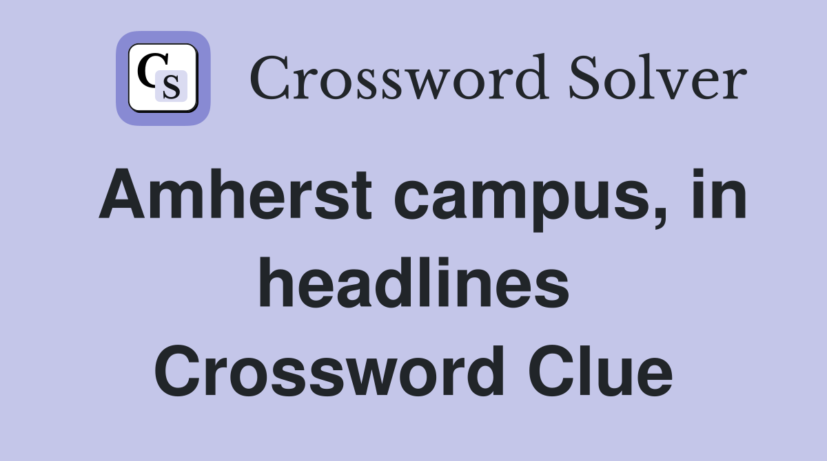 Amherst campus, in headlines Crossword Clue