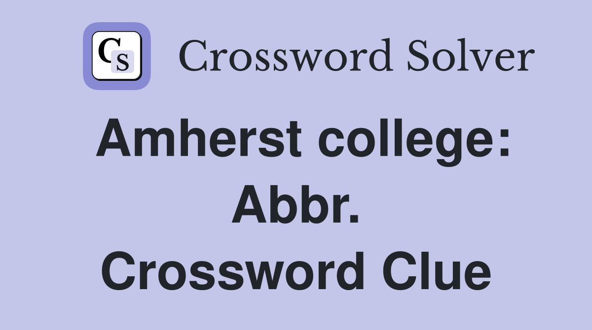 Amherst college: Abbr. Crossword Clue