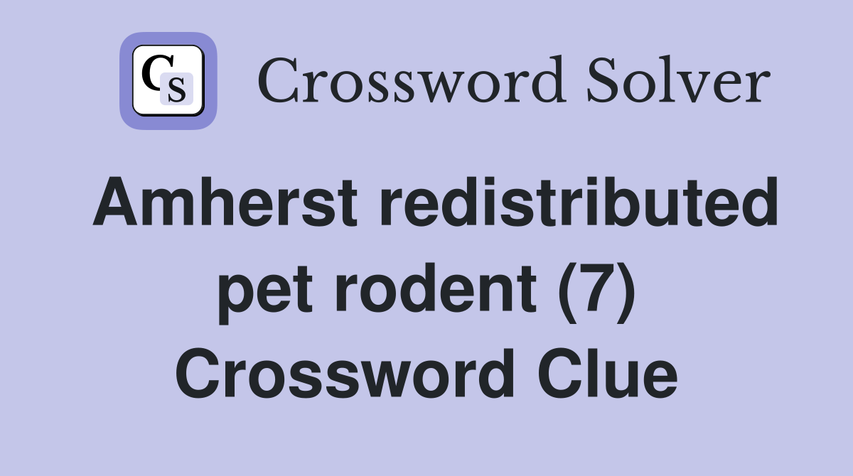Amherst redistributed pet rodent (7) Crossword Clue