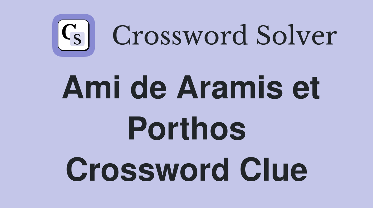 Ami de Aramis et Porthos Crossword Clue