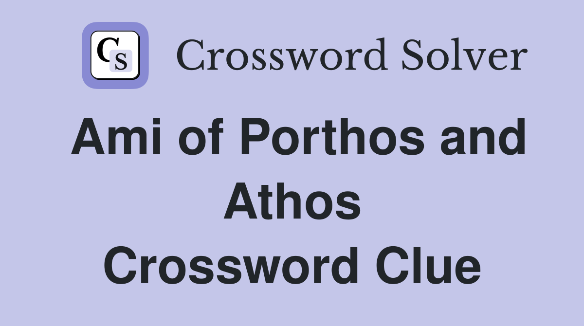 Ami of Porthos and Athos Crossword Clue