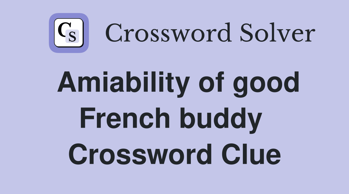 Amiability of good French buddy  Crossword Clue