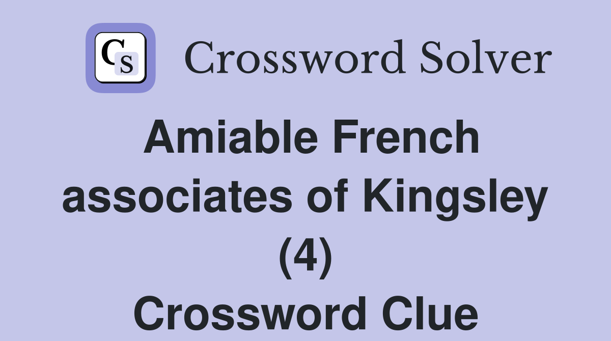 Amiable French associates of Kingsley (4) Crossword Clue